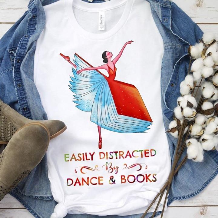 Dance ballet easily distracted by dance and books T shirt hoodie sweater