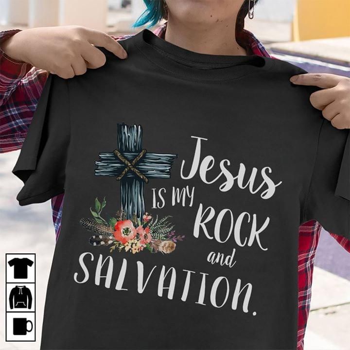 Jesus is my rock and salvation T Shirt Hoodie Sweater