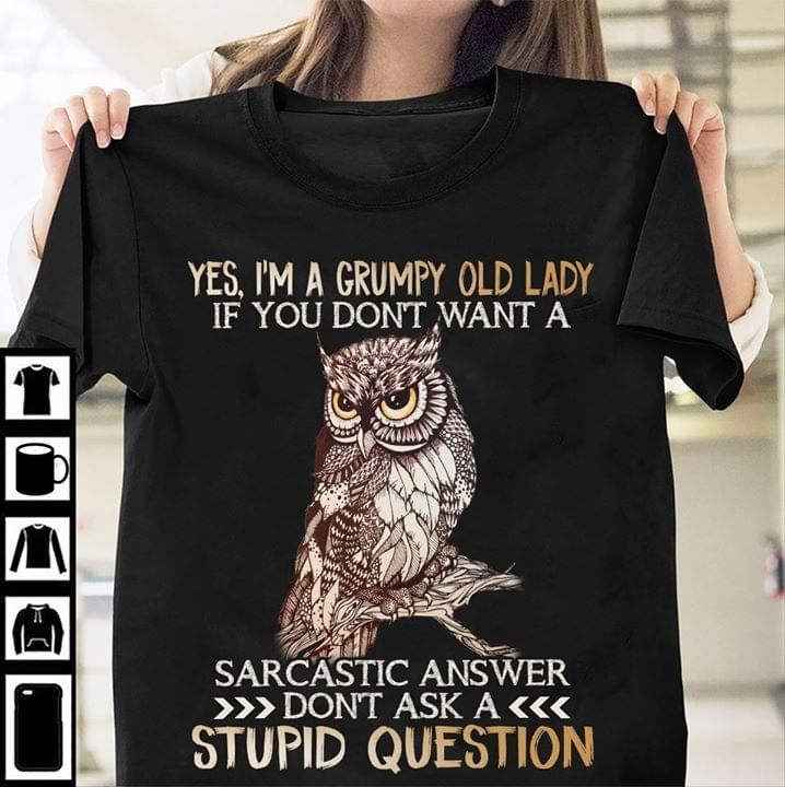Owl I'm grumpy old lady if you don't want a sarcastic answer T Shirt Hoodie Sweater