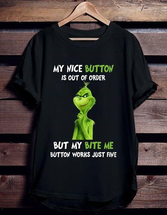 The grinch my nice button is out order but my bite me button just fine T Shirt Hoodie Sweater