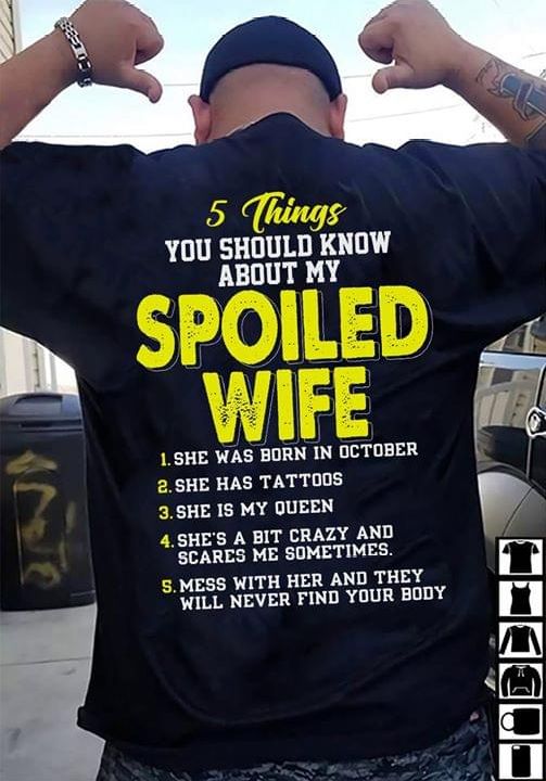5 things you should know about my spoiled wife she was born in october she has tattoos she is my queen T shirt hoodie sweater
