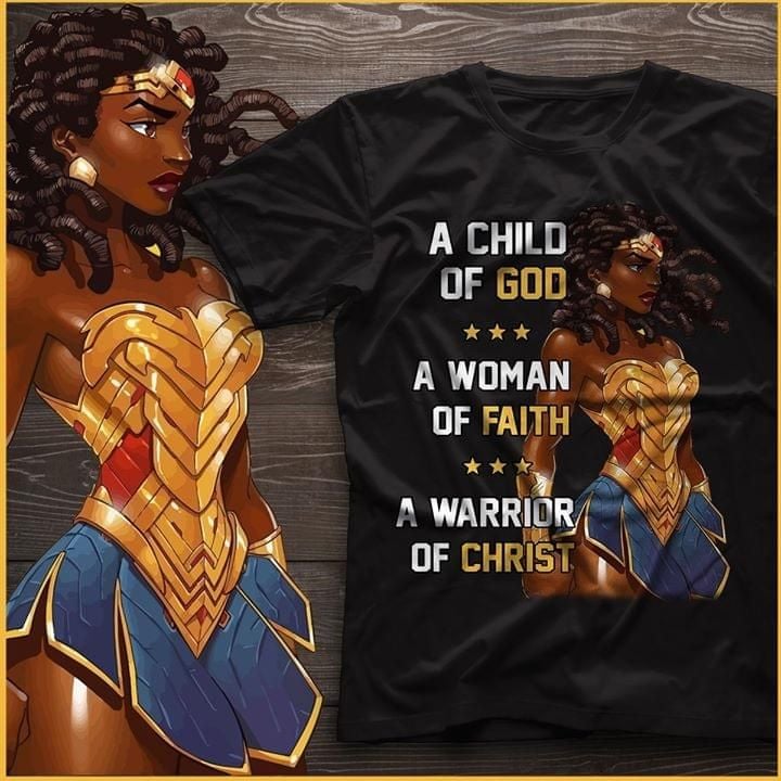 A child of god a woman of faith a warrior of christ T shirt hoodie sweater