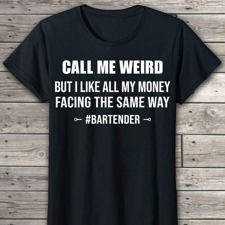 Call me weird but i like all my monet facing the same way bartender T Shirt Hoodie Sweater