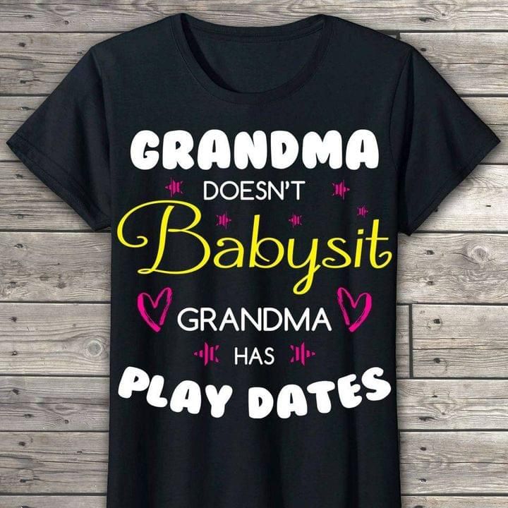 Grandma doesn't babysit grandma has play hates T Shirt Hoodie Sweater