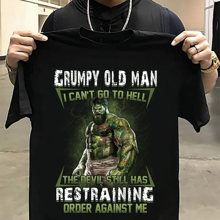 Hulk grumpy old man i can't go to hell the devil still has restraining order agianst me T shirt hoodie sweater
