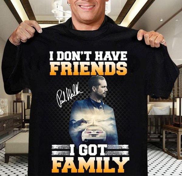 I don't have friends i got family T Shirt Hoodie Sweater