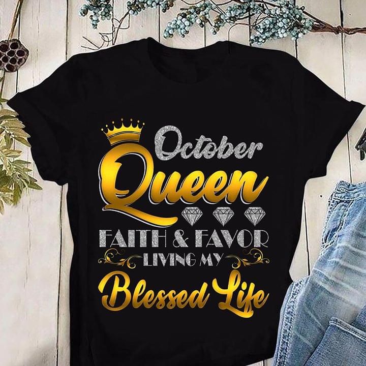 October queen faith and favor living my blesses life T shirt hoodie sweater