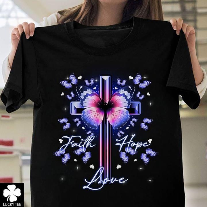 The cross and butterfly faith hope and love T shirt hoodie sweater