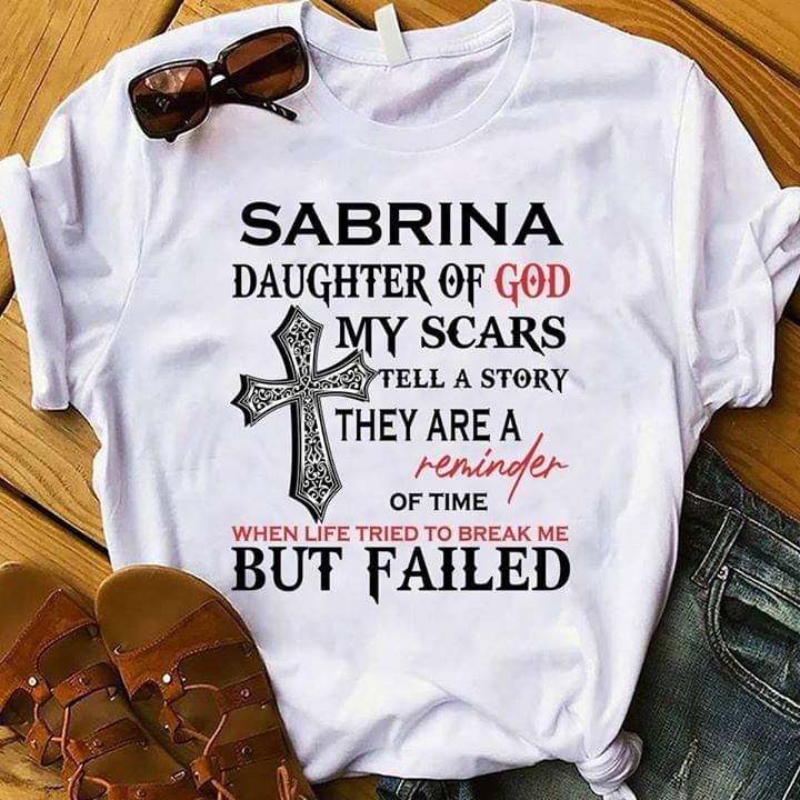 Sabrina daughter of god my scars tell a story they are a reminder T Shirt Hoodie Sweater