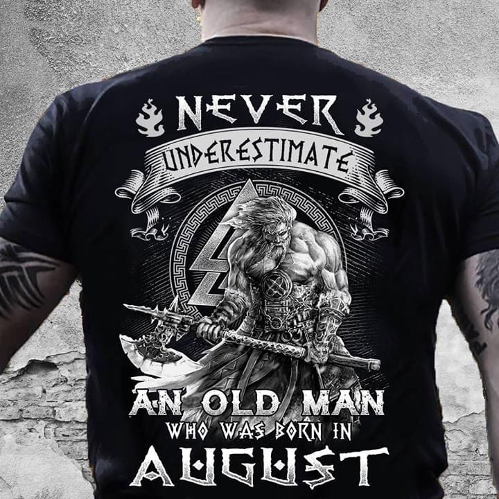 Viking never underestimate an old man who was born in august T shirt hoodie sweater