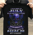 I was born in July my scars tell a story they are a reminder of time when life tried to break me but failed T Shirt Hoodie Sweater