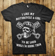 I like my motorcycle and girl to be loud T Shirt Hoodie Sweater