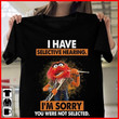 The Muppets I have selective hearing I'm sorry you were not selected T Shirt Hoodie Sweater