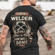 I'm A Welder I Dont Stop When Im Tired I Stop When Im Done T Shirt Hoodie Sweater