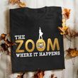 The zoom where it happens T Shirt Hoodie Sweater