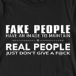 Fake People Have An Image To Maintain Real People Just Dont Give Fk T Shirt Hoodie Sweater