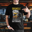 Druncle like a normal uncle only drunker T Shirt Hoodie Sweater