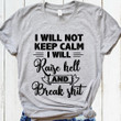 I Will Not Keep Calm I Will Raise Hell And Break Shit T Shirt Hoodie Sweater