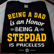 Being A Dad Is An Honor Being A Stepdad Is Priceless Father's Day Gift T Shirt Hoodie Sweater