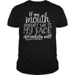 Quote if my mouth doesn't say it my face T Shirt Hoodie Sweater