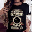 The dumbest thing you can possibly do is piss off a scorpius she will open the gates of hell right on in T shirt hoodie sweater