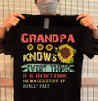 Grandpa knows every thing if he doesn't know he makes stuff up really fast sunflower T Shirt Hoodie Sweater
