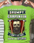 Carpenter Skull Stop Asking Why I'm A Grumpy Carpenter I Don't Ask Why You're So Stupid T Shirt Hoodie Sweater