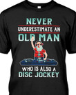 Never underestimate an old man who is also a disc jockey T Shirt Hoodie Sweater