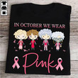 Breast cancer awareness in october we wear pink T Shirt Hoodie Sweater