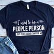 I used to be a people person but people ruined that for me T Shirt Hoodie Sweater