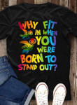 Why fit in when you were born to stand out T Shirt Hoodie Sweater