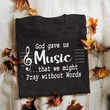 God gave us music that we might pray without words T Shirt Hoodie Sweater
