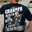 Grandpa  the man the myth the legend the bad influence T Shirt Hoodie Sweater