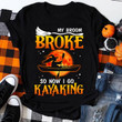 Halloween My broom broke so now i go kayaking T shirt hoodie sweater