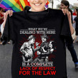 What we're dealing with here is a complete lack of respect for the law T shirt hoodie sweater