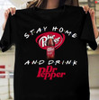 Stay home and drink dr pepper T Shirt Hoodie Sweater