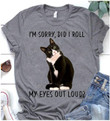 Black cat I'm sorry did I roll my eyes out loud T Shirt Hoodie Sweater