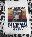 Vintage happy fathers day to the best pitbull dad ever T Shirt Hoodie Sweater