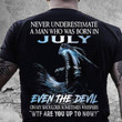 Birthday never underestimate a man who was born in July T Shirt Hoodie Sweater