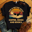 Vintage life is better with coffee dogs and books T Shirt Hoodie Sweater
