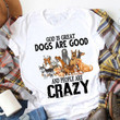 Animal god is great dogs are good and people are crazy T shirt hoodie sweater