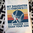 Vintage my daughter throws harder than your son T Shirt Hoodie Sweater