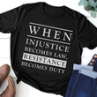 Quote when injustice becomes law T Shirt Hoodie Sweater