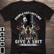Skull people say i act like i don't give a shit i'm not acting T Shirt Hoodie Sweater