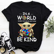Autism awareness baby yoda in world where you can be anything be kind T shirt hoodie sweater