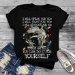 Autism i will speak for you i will fight for you i will advocated for you T shirt hoodie sweater