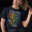 I like my whisket straight but my friends can go either way T Shirt Hoodie Sweater
