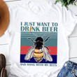 Vintage I just want to drink beer T Shirt Hoodie Sweater