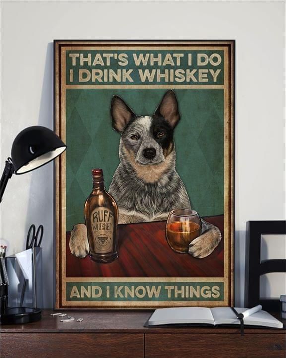 Australian Cattle Dog dog that's what I do I drink whiskey and I know things Home Living Room Wall Decor Vertical Poster Canvas