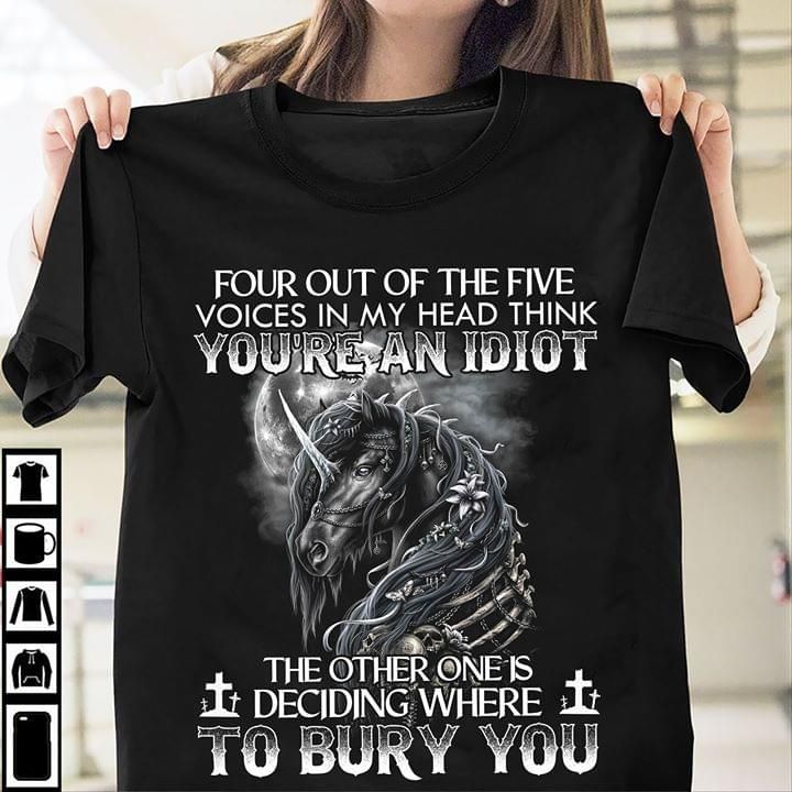 Horse four out of the five voices in my head think you're an idiot the other one is deciding where to bury you T Shirt Hoodie Sweater